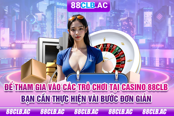 Để tham gia vào các trò chơi tại casino 88CLB, bạn cần thực hiện vài bước đơn giản
